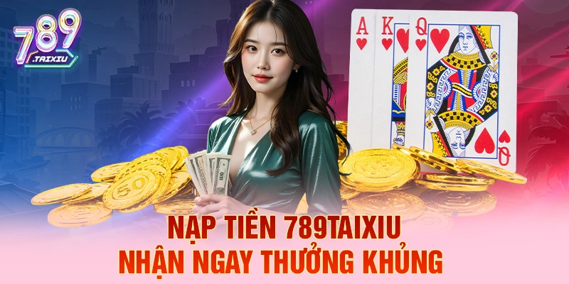 Nạp tiền lucky88 liền tay nhận ngay thưởng khủng